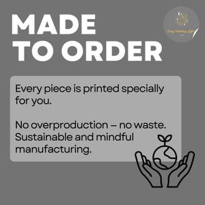 May include: A gray graphic with the words "MADE TO ORDER" in large white letters. Below, a rectangular box contains text: "Every piece is printed specially for you. No overproduction - no waste. Sustainable and mindful manufacturing."