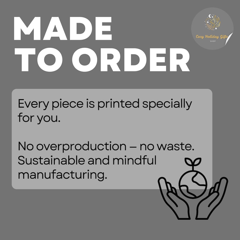 May include: A gray graphic with the words "MADE TO ORDER" in large white letters. Below, a rectangular box contains text: "Every piece is printed specially for you. No overproduction - no waste. Sustainable and mindful manufacturing."