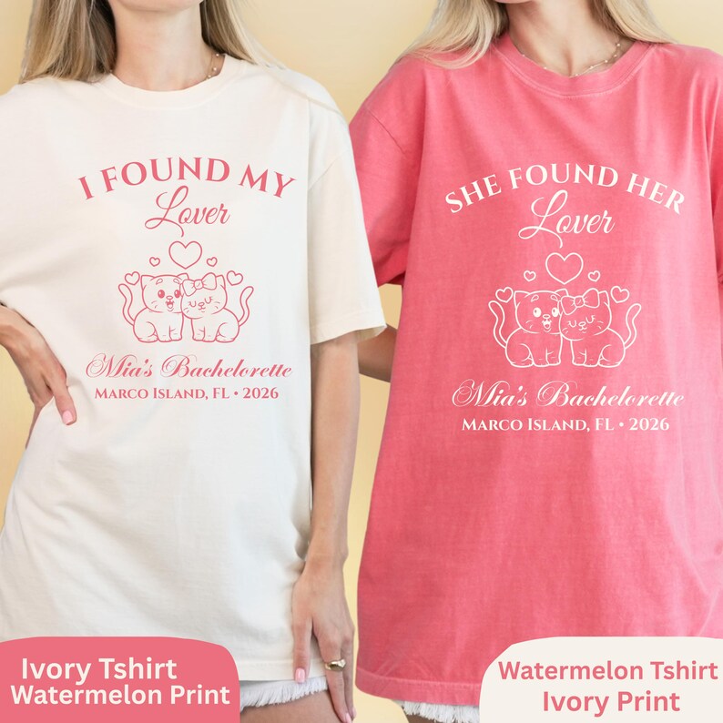 May include: Two t-shirts, one ivory and one watermelon, with matching designs. Each shirt features the text "I Found My Lover" or "She Found Her Lover", a heart, and two cat illustrations. The text "Mia's Bachelorette, Marco Island, FL 2026" is also printed on each shirt.