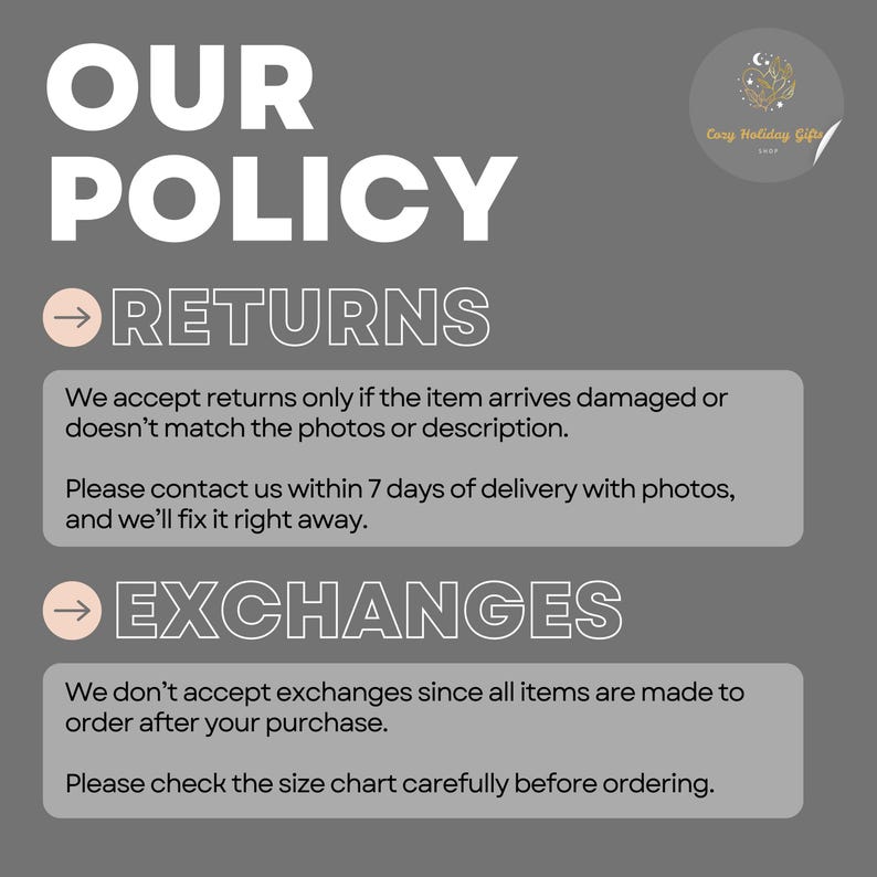 May include: A gray graphic with the text "OUR POLICY" in large white letters. Below, it details the return and exchange policies, including the statement "We accept returns only if the item arrives damaged or doesn't match the photos or description."