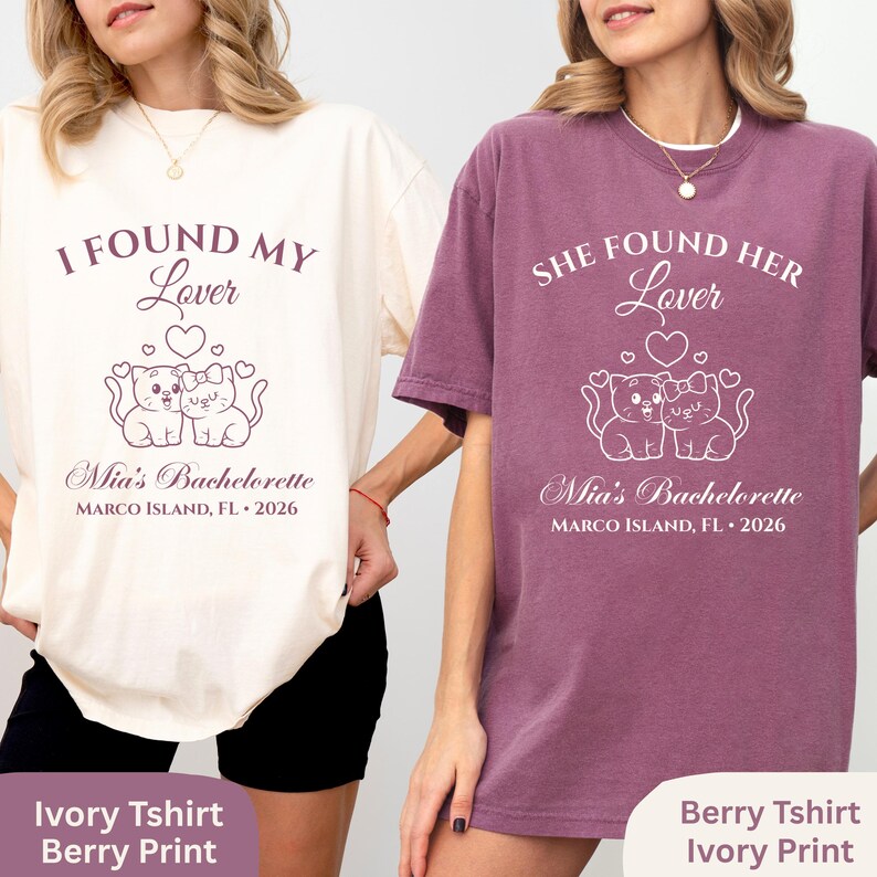 May include: Two t-shirts, one ivory and one berry, with matching designs. Each shirt features the text "I FOUND MY Lover" or "SHE FOUND HER Lover", with a cat graphic and "Mia's Bachelorette, MARCO ISLAND, FL &bull; 2026".