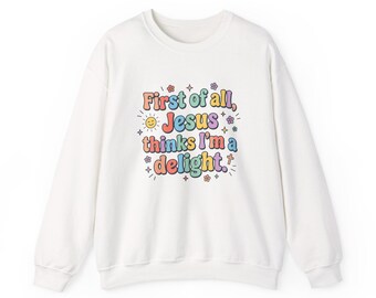 First of all, Jesus Thinks Im a Delight Sweatshirt | Colorful Retro Pastel Christian Encouragement