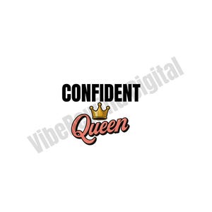 May include: A graphic design with the word "CONFIDENT" in bold black letters above the word "Queen" in a pink script font. A gold crown sits above the word "Queen". The background is white.
