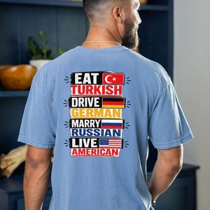 Comfort Colors® Eat Turkish Shirt: Drive German Marry Russian Live American Flags Tee