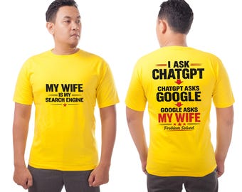 Camiseta "Mi esposa es mi motor de búsqueda": Camiseta divertida de ChatGPT Google Tech en colores cómodos
