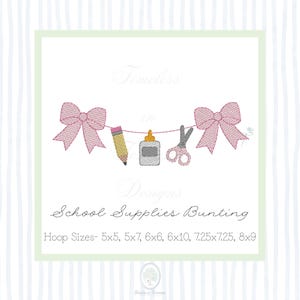 May include: An embroidery design featuring a bunting with two pink bows, a yellow pencil, a gray glue bottle, and gray scissors. The text reads Timeless in Designs School Supplies Bunting. Hoop Sizes- 5x5, 5x7, 6x6, 6x10, 7.25x7.25, 8x9.