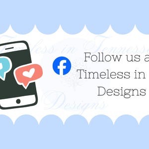 May include: A graphic with a smartphone icon, speech bubbles with a thumbs-up and heart, and a Facebook logo. Text reads "Follow us at Timeless in TN Designs" on a light blue background.
