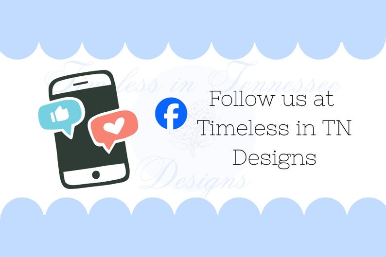 May include: A graphic with a smartphone icon, speech bubbles with a thumbs-up and heart, and a Facebook logo. Text reads "Follow us at Timeless in TN Designs" on a light blue background.