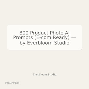 Puede incluir: Un gráfico rectangular blanco con esquinas redondeadas muestra el texto "800 Product Photo AI Prompts (E-com Ready) — by Everbloom Studio." También se ve el texto "Everbloom Studio" y "PROMPTS800".