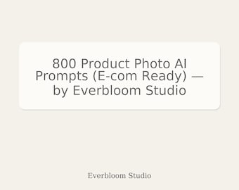 800 Product Photo AI Prompts (E-com Ready), by Everbloom Studio