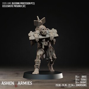 May include: A grey miniature figure titled 2026 JUNE (BLEEDING PROCESSION PT.3) ECCLESIASTIC PRISONER (02) featuring a person in a wooden pillory with a mortar shell on their back. The base is 25mm, scale 32mm, height 32mm, and dimensions 20.00 x 35.95 x 22.34mm.