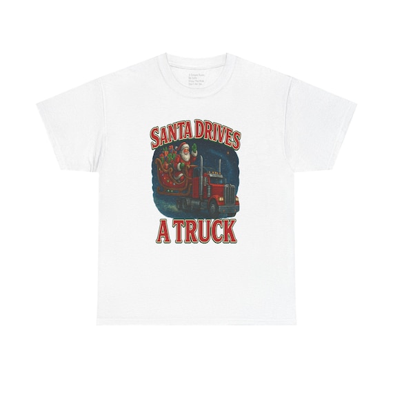 Santa Drives A Truck T-Shirt | Christmas Trucking Holiday Tee