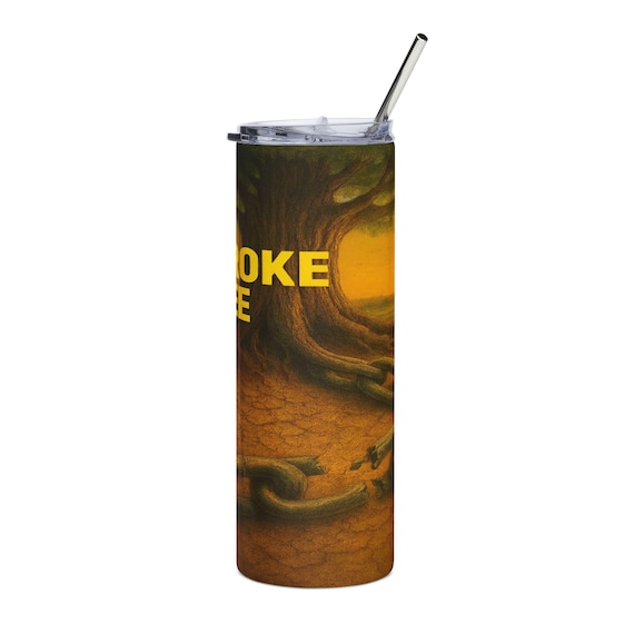 I Broke Free tree roots chains Stainless Steel Tumbler, 20oz | Freedom design