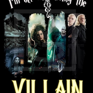 May include: A black graphic featuring characters from the Harry Potter series. The text "I'm ok with being the" is above the image, with the word "VILLAIN" in large, glowing yellow letters at the bottom. The image includes Bellatrix Lestrange, Voldemort, and other characters.
