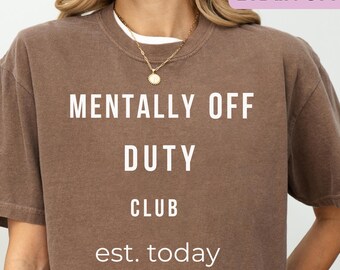 Mentally Off Duty Club Shirt, Funny Burnout Tee, Introvert Humor Shirt, Minimalist Quote Tee, Comfort Colors Graphic Tee, Low Energy Mood