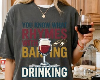 You Know What Rhymes With Baking Drinking Shirt, Funny Wine Lover Shirt, Baking Humor Tee, Mom Wine Shirt, Cute Kitchen Shirt