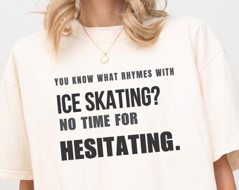 Comfort Colors Funny Ice Skating No Time For Hesitating Tee, You Know What Rhymes With Figure Skating Gift, Winter Sports Skating Lover Tee