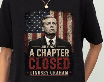 Lindsey Graham Shirt, July 2026 A Chapter Closed Tee, Political Satire Shirt, Funny Conservative Gift, Patriotic USA Graphic Tee