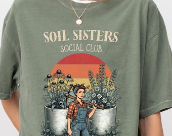 Soil Sisters Social Club Shirt, Gardening Shirt Women, Plant Lover Gift, Garden Club Tee, Dirty Hands Welcome, Vintage Botanical Shirt
