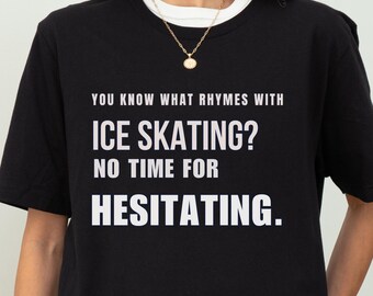 What Rhymes with Ice Skating No Time For Hesitating Tee, Funny Ice Skating Shirt, Figure Skating Gift, Winter Skating Shirt, Ice Skater Gift