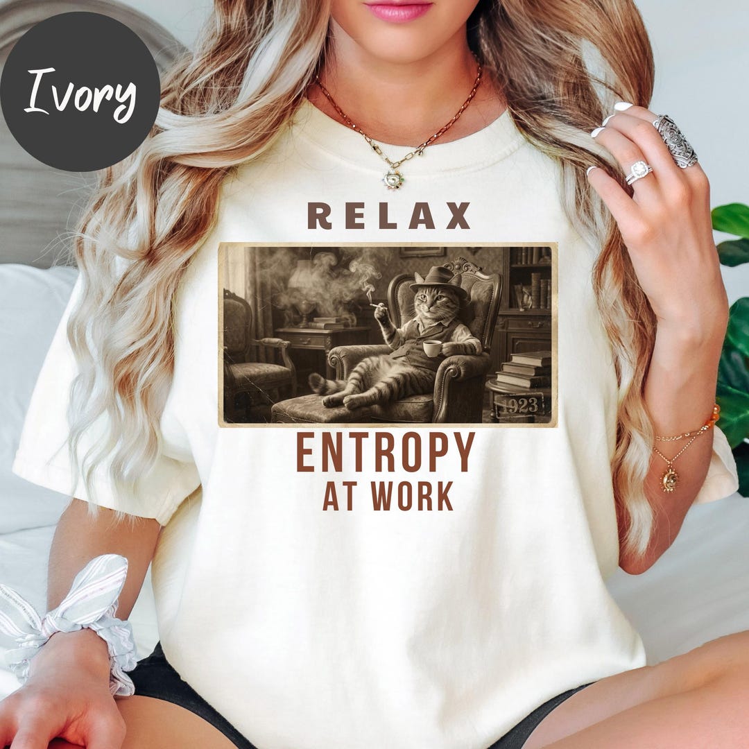 Entropy Cat Relax Entropy at Work Cat Shirt, Funny Science Humor Tee, Nerd Humor ...