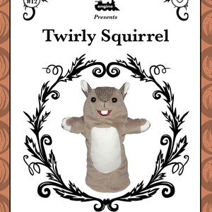 May include: A black and white illustration of a squirrel puppet with a white belly and brown fur. The illustration is surrounded by a black and white floral design. The text "Twirly Squirrel" is above the illustration and the text "A Puppet Pattern" is below the illustration. The text "Fluff engine Presents" is at the top of the page.