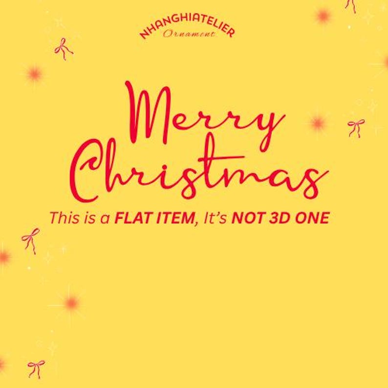 May include: A festive yellow background with red text that reads "Merry Christmas." The text "This is a FLAT ITEM, It's NOT 3D ONE" is below the main text. The image also includes small red bows and starbursts.
