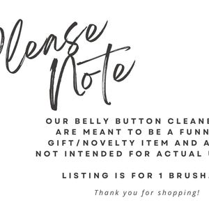 May include: White background with black text. The words "Please Note" are written in a cursive font. The text below states that the belly button cleaners are a novelty item and not for actual use. The listing is for one brush.