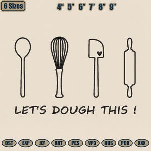 May include: Line art design featuring a spoon, whisk, spatula with a heart, and rolling pin. The phrase "LET'S DOUGH THIS!" is below the illustrations. Above the illustrations are the measurements 4" to 9". The words "6 Sizes" are in the upper left corner.