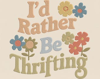 I'd Lieber Thrifting Stickdatei, Retro 70er Jahre Groovy Blumen Maschinenstickdatei, Vintage Shopping Zitat, PES DST, Mehrere Größen