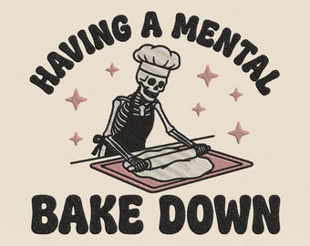 Having A Mental Bake Down Embroidery Design, Sarcastic Baking Machine Embroidery File, Baking Skeleton Adult Humor PES DST Download