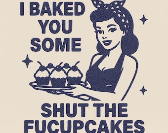 Shut The Fucupcakes Embroidery Design, Sarcastic Baking Machine Embroidery File, Retro Housewife Adult Humor PES DST Download