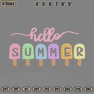 May include: Embroidered design featuring the words "hello SUMMER" above colorful popsicle shapes. The popsicles are pink, green, blue, purple, yellow, and have brown sticks. The design is available in 6 sizes, from 4" to 9".
