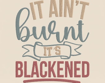 Funny Kitchen Embroidery Design, It Ain't Burnt It's Blackened Machine Embroidery File, Cooking Lovers Gift, PES DST Multiple Sizes