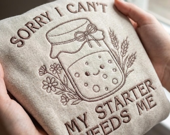 Sorry I Cant My Starter Needs Me Embroidery Design, Sourdough Jar Machine Embroidery File, Funny Baking PES DST Multiple Sizes