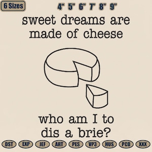 May include: A cream-colored graphic with the text "sweet dreams are made of cheese" and "who am I to dis a brie?" A black line drawing of a cheese wheel with a slice cut out is in the center. The image also includes size options.