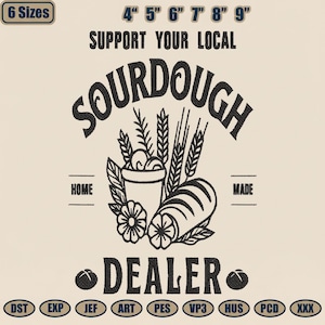 May include: Black and white graphic with the text "SUPPORT YOUR LOCAL SOURDOUGH DEALER". The design includes a loaf of bread, wheat stalks, and a container with a flower. The image also shows the sizes 4" to 9".