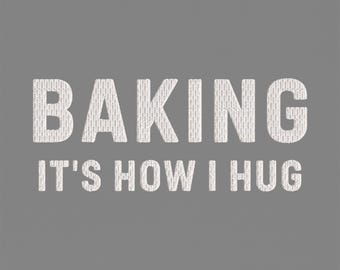 Baking It's How I Hug Embroidery Design, Funny Kitchen Machine Embroidery File, Baking Quote, Baker Gift PES DST Multiple Sizes