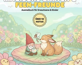 May include: A coloring book titled "Magische Gärten & Feen-Freunde" featuring a gnome, a fox, and a fairy on a lily pad. The cover art is a whimsical illustration with a garden theme, with the text "Ausmalbuch für Erwachsene & Kinder" and "Über 40 Motive".
