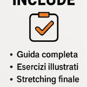 Può includere: Sfondo bianco con la parola "INCLUDE" in grassetto nero. Sotto, un'icona di checklist con un segno di spunta arancione. Il testo sotto l'icona include "Guida completa", "Esercizi illustrati" e "Stretching finale".