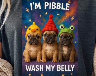I'm Pibble Wash My Belly Pibble Dogs T-Shirt | funny Cute Pug french bulldog Illustration, Dog Meme Tee,Baby French Bulldog, Brainrot Shirt