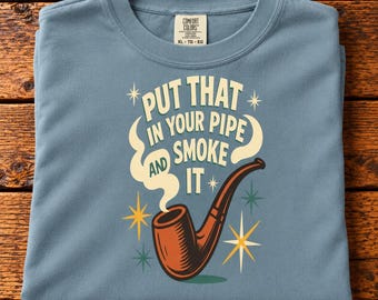 Put That in Your Pipe and Smoke It Shirt, Old school humor, Colorful vintage illustration