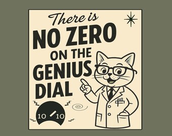 Könnte beinhalten: Ein Grafikdruck mit einer Cartoon-Katze mit Brille und Laborkittel, die auf ein mit 10 beschriftetes Zifferblatt zeigt. Der Text lautet: There is NO ZERO ON THE GENIUS DIAL. Das Design verwendet schwarze Linien auf einem cremefarbenen Hintergrund.