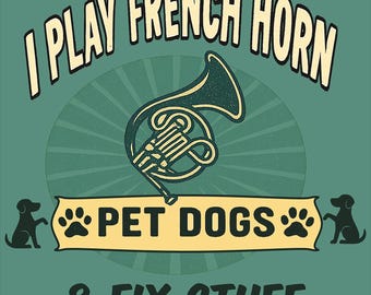 Chemise drôle pour mélomane Je joue du cor d'harmonie et chiens de compagnie