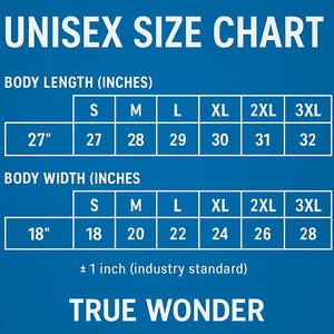 May include: A blue and white unisex size chart for apparel. The chart displays body length in inches, ranging from 27" to 32", and body width from 18" to 28". The text "TRUE WONDER" is at the bottom.