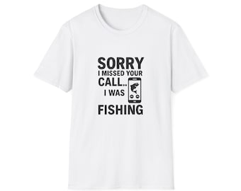 Sorry I Missed Your Call I Was Fishing Shirt