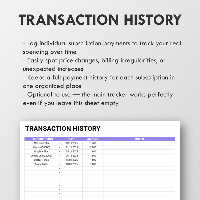 May include: A digital spreadsheet labelled "TRANSACTION HISTORY" in purple and white. It details subscription payments, dates, and amounts. The text explains how to track spending, identify price changes, and keep a payment history.
