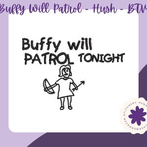 May include: An embroidery design featuring the black text "Buffy will PATROL TONIGHT" above a simple line drawing of a figure holding a bow and arrow. The design is presented on a white square background with a purple circular logo in the corner.