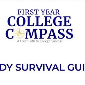 May include: A graphic design featuring the dark blue text FIRST YEAR COLLEGE COMPASS with a gold compass icon replacing the letter O. Below this, the text A Clear Path to College Success and STUDY SURVIVAL GUIDE appear in dark blue.
