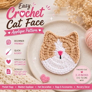 May include: A crochet cat face applique pattern featuring a tan and white cat face with a pink nose. The text reads Easy Crochet Cat Face Applique Pattern, Beginner Friendly, Quick & Easy, Detailed Step-by-Step PDF Pattern, and Finished Size 3-4 Inches.